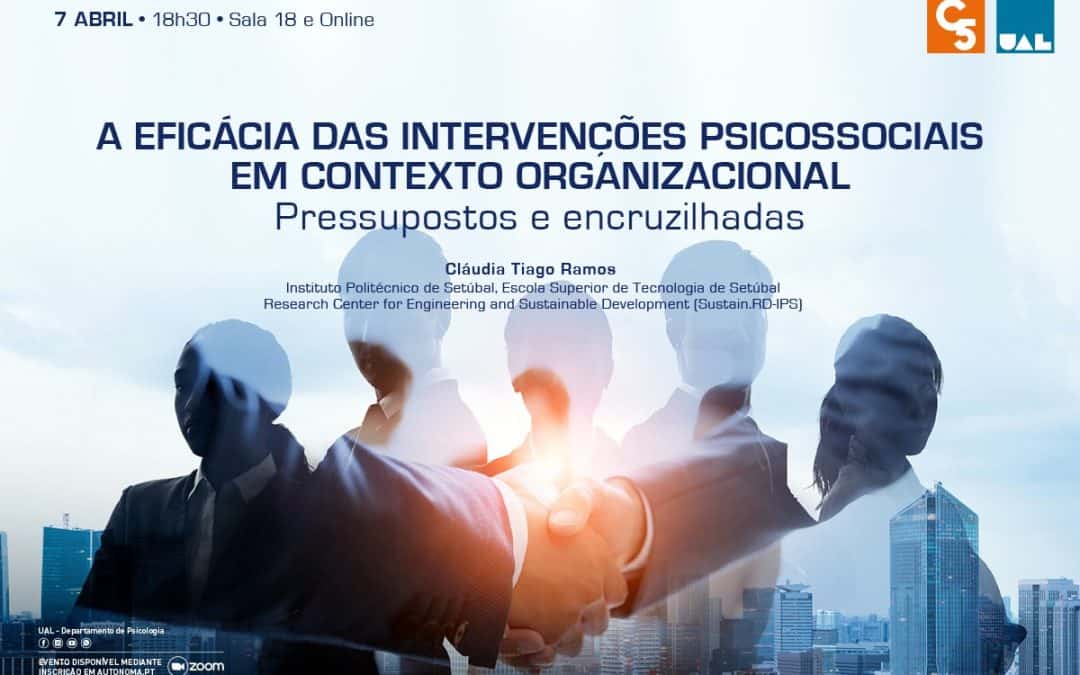 CONFERÊNCIA: A EFICÁCIA DAS INTERVENÇÕES PSICOSSOCIAIS EM CONTEXTO ORGANIZACIONAL: PRESSUPOSTOS E ENCRUZILHADAS | 07 de ABRIL | 18H30 | AUDITÓRIO 1 E ONLINE